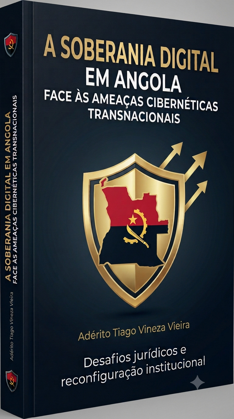A SOBERANIA DIGITAL EM ANGOLA FACE ÀS AMEAÇAS CIBERNÉTICAS TRANSNACIONAIS: Desafios jurídicos e reconfiguração institucional